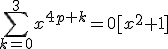 \Bigsum_{k=0}^3x^{4p+k}=0[x^2+1]